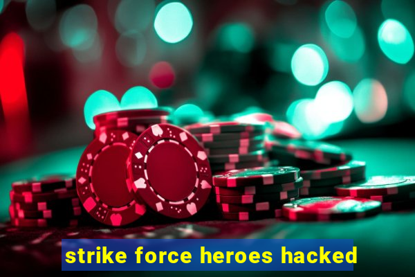 strike force heroes hacked